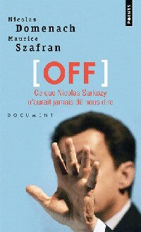 Livrenpoche : [Off]. Ce que Nicolas Sarkozy n'aurait jamais dû nous dire - Maurice Szafran, Nicolas Domenach - Livre