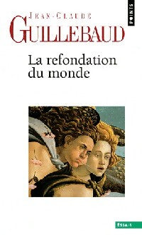 La refondation du monde - Jean-Claude Guillebaud - Livre