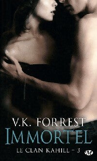 Le clan Kahill Tome III : Immortel - V.K. Forrest - Livre
