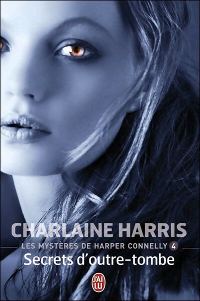 Les mystères d'Harper Connelly Tome IV : Secrets d'outre-tombe  - Charlaine Harris - Livre