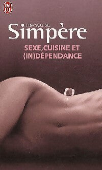 Livrenpoche : Sexe, cuisine et (in)dépendance - Françoise Simpère - Livre