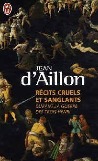 Livrenpoche : Récits cruels et sanglants durant la guerre des trois Henri - Jean D'Aillon - Livre