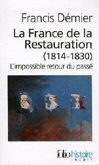 La France de la Restauration (1814-1830) - Francis Démier - Livre