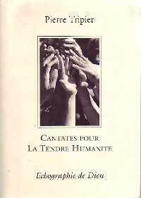 Cantates pour la tendre humanité - Pierre Tripier -  Compte d'auteur GF - Livre