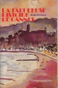 Livrenpoche : La fabuleuse histoire de Cannes - Jean Bresson - Livre