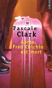Après, Fred Chichin est mort - Pascale Clark -  Points - Livre