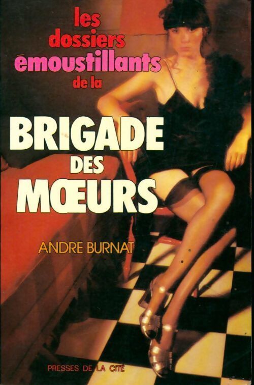 Les dossiers émoustillants de la brigade des moeurs - André Burnat - Livre
