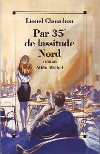 Par 35° de lassitude Nord - Lionel Chouchon -  Albin Michel GF - Livre