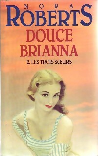Livrenpoche : Les trois soeurs Tome II : Douce Brianna - Nora Roberts - Livre