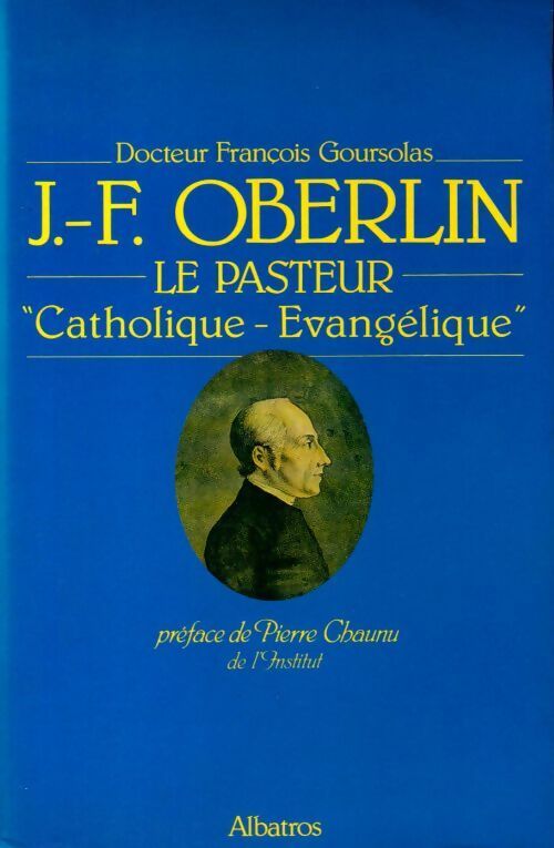 Livrenpoche : J.-F. Oberlin. Le pasteur catholique-évangélique - François Goursolas - Livre