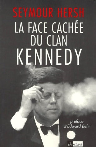 Livrenpoche : La face cachée du clan Kennedy - Seymour Hersh - Livre