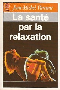 Livrenpoche : La santé par la relaxation - Jean-Michel Varenne - Livre