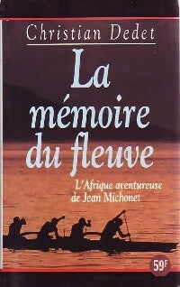 Livrenpoche : La mémoire du fleuve - Dedet Christian - Livre