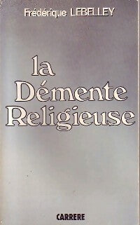 La démente religieuse - Frédérique Lebelley -  Carrère GF - Livre