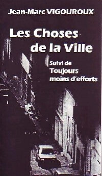 Livrenpoche : Les choses de la ville / Toujours moins d'effort - Jean-Marc Vigouroux - Livre