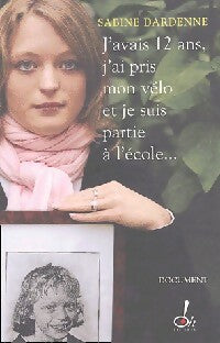 Livrenpoche : J'avais 12 ans, j'ai pris mon vélo et je suis partie à l'école... - Sabine Dardenne - Livre