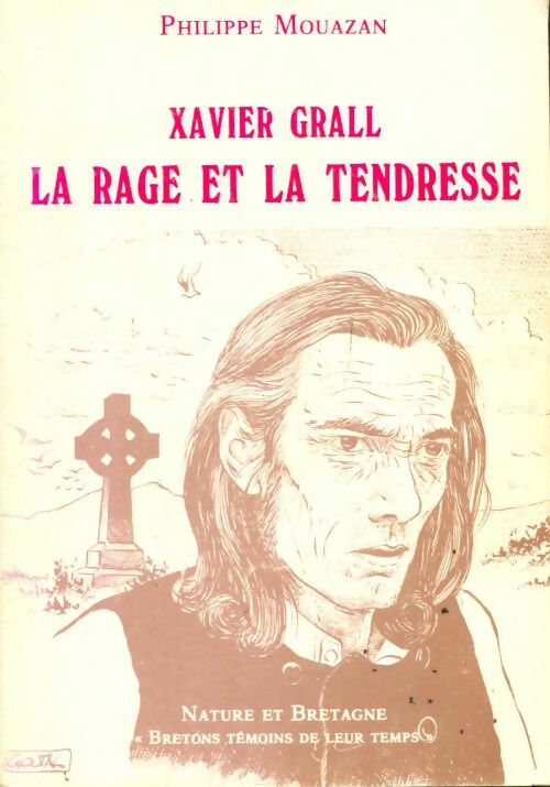 Livrenpoche : Xavier Grall : La rage et la tendresse - Philippe Mouazan - Livre