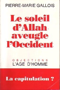 Le soleil d'Allah aveugle l'Occident - Pierre-Marie Gallois - Livre