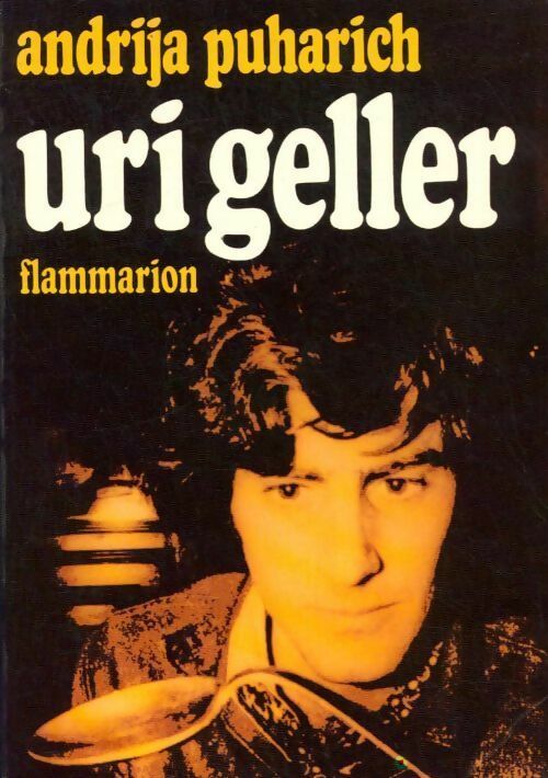 Uri Geller - Andrija Puharich -  Flammarion GF - Livre