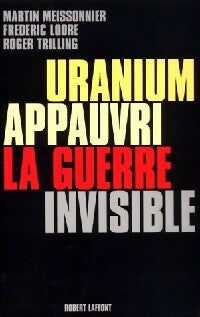 Uranium appauvri. La guerre invisible - Martin Meissonnier, Frédéric Loore, Roger Trilling - Livre