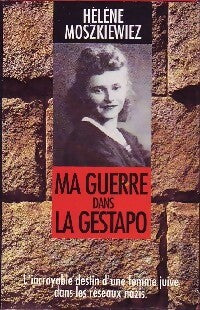 Ma guerre dans la Gestapo - Hélène Moszkiewiez - Livre