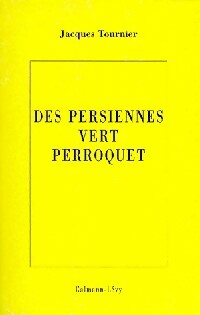 Des persiennes vert perroquet - Jacques Tournier -  Calmann-Lévy GF - Livre