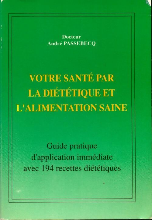 Votre santé par la diététique - André Passebecq -  Godefroy GF - Livre