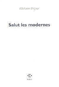 Salut les anciens, salut les modernes - Christian Prigent - Livre