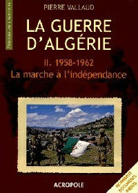 Livrenpoche : La guerre d'Algérie Tome II : La marche vers l'indépendance (1958-1962) - Pierre Vallaud - Livre