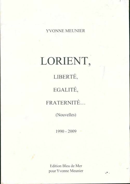 Lorient, Liberté, Egalité, Fraternité... (Nouvelles) - Yvonne Meunier -  Bleu de mer GF - Livre