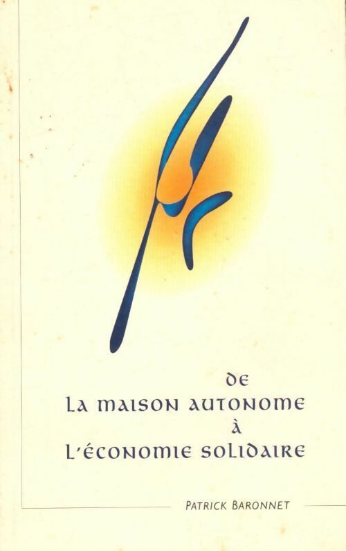 De la maison autonome à l'économie solidaire - Patrick Baronnet - Livre