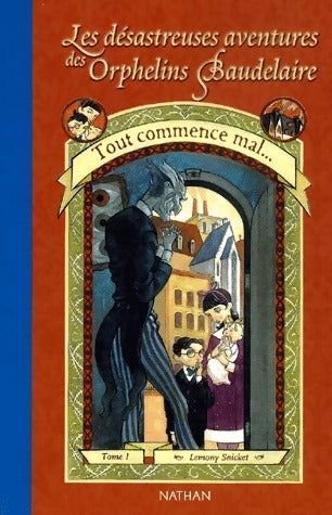 Les désastreuses aventures des enfants Baudelaire Tome I : Tout commence mal... - Lemony Snicket -  Nathan GF - Livre