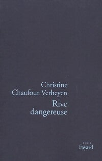 Rive dangereuse - Christine Chaufour-verheyen -  Fayard GF - Livre