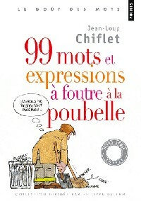 99 Mots et expressions à foutre à la poubelle - Jean-Loup Chiflet -  Points - Livre