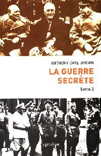 La guerre secrète Tome II : Le Jour J et la fin du IIIe Reich - Anthony Cave Brown - Livre