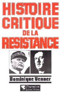 Histoire critique de la Résistance - Dominique Venner - Livre