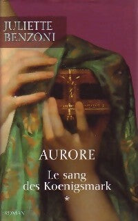 Le sang des Koenigsmark Tome I : Aurore - Juliette Benzoni -  France Loisirs GF - Livre
