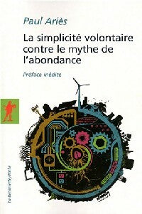 Livrenpoche : La simplicité volontaire contre le mythe de l'abondance - Paul Ariès - Livre