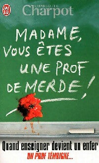 Livrenpoche : Madame, vous êtes une prof de merde ! - Charlotte Charpot - Livre