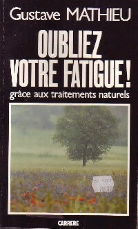 Oubliez votre fatigue ! - Gustave Mathieu -  Carrère GF - Livre