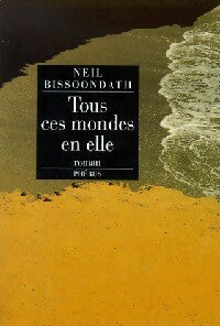 Livrenpoche : Tous ces mondes en elle - Neil Bissoondath - Livre