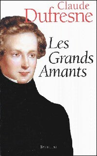 Les grands amants - Claude Dufresne - Livre