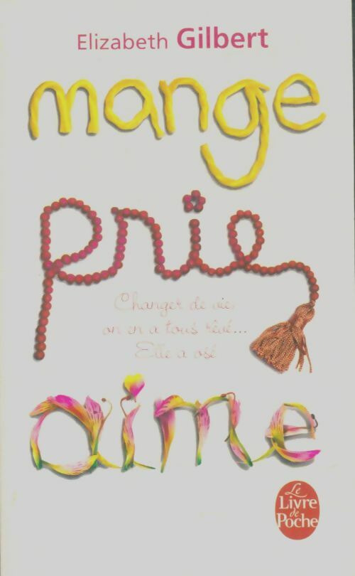 Livrenpoche : Mange, prie, aime - Elizabeth Gilbert - Livre