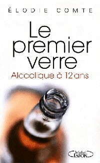 Livrenpoche : Le premier verre. Alcoolique à 12 ans - Elodie Comte - Livre