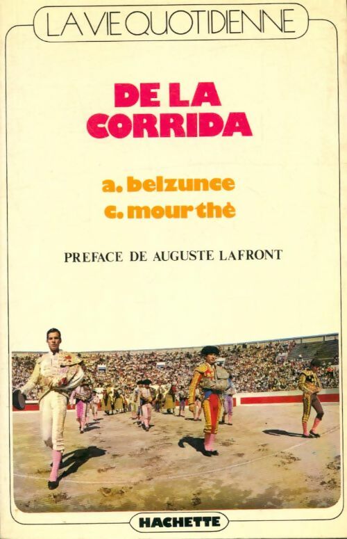 Livrenpoche : La vie quotidienne de la corrida - Claude Mourthé, Arturo Belzunce - Livre