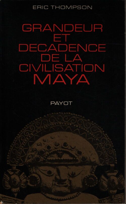 Grandeur et décadence de la civilisation maya - Thompson Eric - Livre