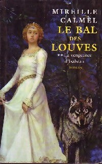 Livrenpoche : Le bal des louves Tome II : La vengeance d'Isabeau - Mireille Calmel - Livre