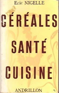 Livrenpoche : Céréales, santé, cuisine - Eric Nigelle - Livre