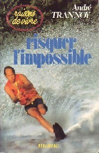 Livrenpoche : Risquer l'impossible - André Trannoy - Livre