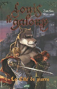 Louis le galoup Tome IV : La cité de pierre - Jean-Luc Marcastel - Livre